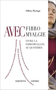 AVEC FIBROMYALGIE - VIVRE LA FIBROMYALGIE AU QUOTIDIEN