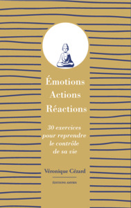 EMOTIONS, ACTIONS, REACTIONS - 30 EXERCICES POUR REPRENDRE LE CONTROLE DE SA VIE