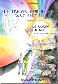 TRESOR OUBLIE DE L ARC-EN-CIEL (LE) : TOME 8 - LE RAYON BLANC