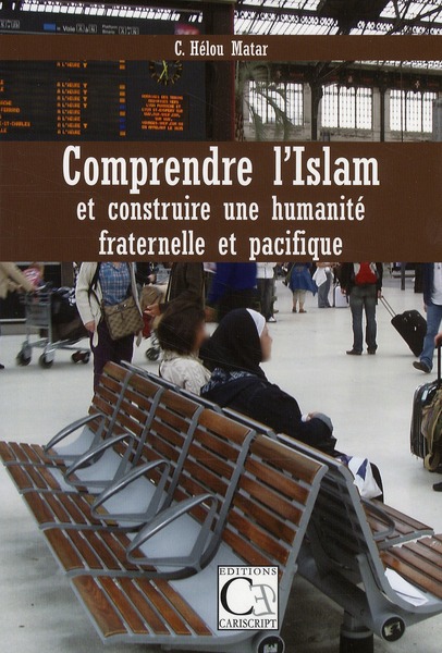 COMPRENDRE L'ISLAM ET CONSTRUIRE UNE HUMANITE FRATERNELLE ET PACIFIQUE
