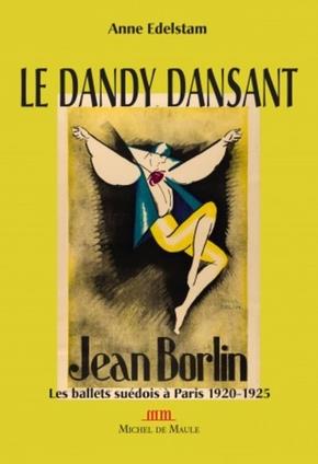 LE DANDY DANSANT JEAN BORLIN - LES BALLETS SUEDOIS A PARIS 1920-1925