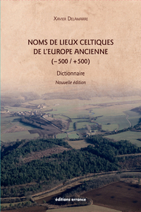 NOMS DE LIEUX CELTIQUES DE L'EUROPE ANCIENNE (-500 / +500) : 2E EDITION - DICTIONNAIRE