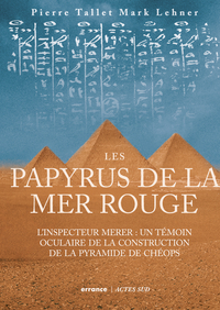 LES PAPYRUS DE LA MER ROUGE - L'INSPECTEUR MERER : UN TEMOIN OCULAIRE DE LA CONSTRUCTION DES PYRAMID