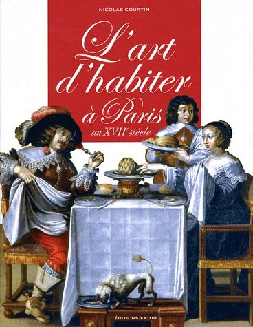 L' ART D'HABITER A PARIS AU XVIIE SIECLE