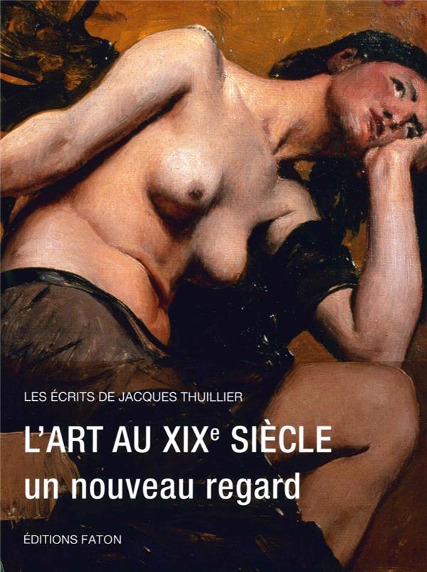 L' ART DU XIXE SIECLE - LES ECRITS DE JACQUES THUILLIER
