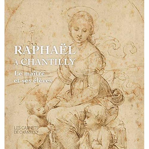 RAPHAEL A CHANTILLY - LE MAITRE ET SES ELEVES