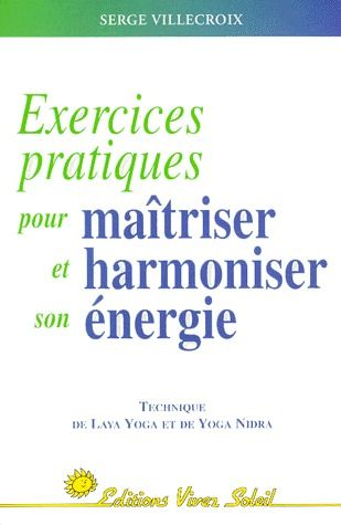 EXERCICES PRATIQUES POUR MAITRISER ET HARMONISER SON ENERGIE