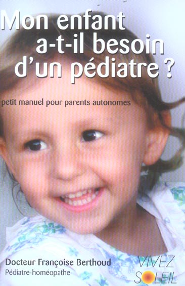 MON ENFANT A-T-IL BESOIN D'UN PEDIATRE ? - PETIT MANUEL POUR PARENTS AUTONOME