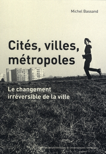 CITES, VILLES, METROPOLES - LE CHANGEMENT IRREVERSIBLE DE LA VILLE