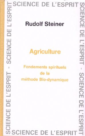 AGRICULTURE - FONDEMENTS SPIRITUELS DE LA METHODE BIODYNAMQIUE