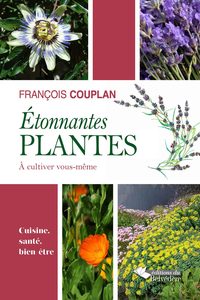ETONNANTES PLANTES A CULTIVER VOUS-MEME - CUISINE, SANTE, BIEN-ETRE