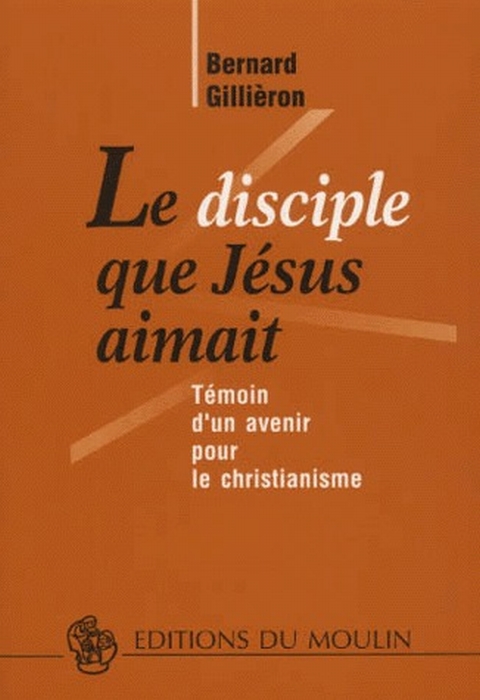 LE DISCIPLE QUE JESUS AIMAIT - TEMOIN D'UN AVENIR POUR LE CHRISTIANISME (JEAN 13-17)