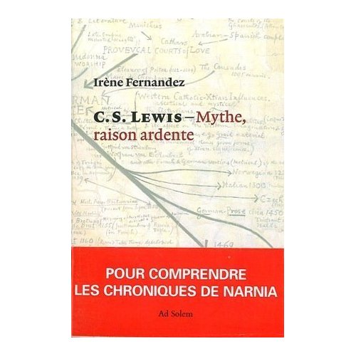 C. S. LEWIS - MYTHE, RAISON ARDENTE - POUR COMPRENDRE LES CHRONIQUES DE NARNIA