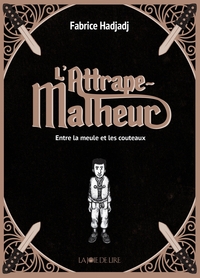 L'ATTRAPE-MALHEUR, TOME 1 - ENTRE LA MEULE ET LES COUTEAU