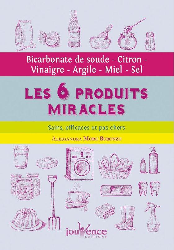 LES SIX PRODUITS MIRACLES - BICARBONATE DE SOUDE - CITRON - VINAIGRE - ARGILE - MIEL - SEL