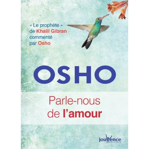 PARLE-NOUS DE L'AMOUR - LE PROPHETE DE KHALIL GIBRAN COMMENTE PAR OSHO
