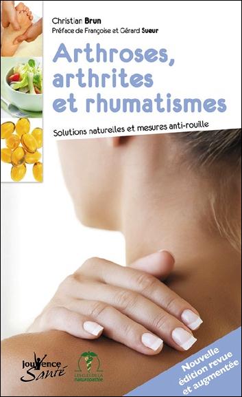 ARTHROSES, ARTHRITES ET RHUMATISMES - STRATEGIES NATUROPHATIQUES ET MESURES "ANTI-ROUILLE"