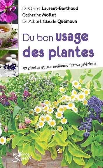 DU BON USAGE DES PLANTES MEDICINALES - 57 PLANTES ET LEUR MEILLEURE FORME GALENIQUE