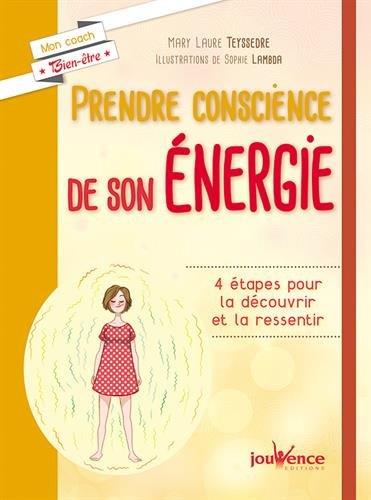 PRENDRE CONSCIENCE DE SON ENERGIE - 4 ETAPES POUR LA DECOUVRIR ET LA RESSENTIR