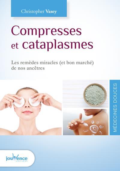 COMPRESSES ET CATAPLASMES - LES REMEDES MIRACLES (ET BON MARCHE) DE NOS ANCETRES