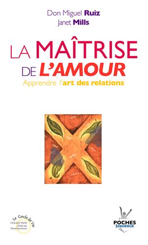 LA MAITRISE DE L'AMOUR - APPRENDRE L'ART DES RELATIONS
