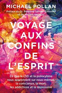 VOYAGE AUX CONFINS DE L'ESPRIT - CE QUE LE LSD ET LA PSILOCYBINE NOUS APPRENNENT SUR NOUS-MEMES, LA