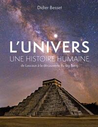 L'UNIVERS, UNE HISTOIRE HUMAINE - DE LASCAUX A LA DECOUVERTE DU BIG BANG