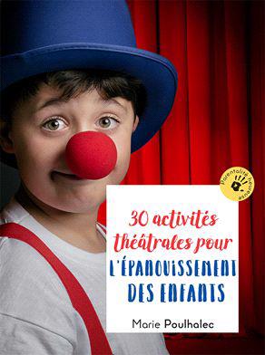 30 ACTIVITES THEATRALES POUR L'EPANOUISSEMENT DES ENFANTS
