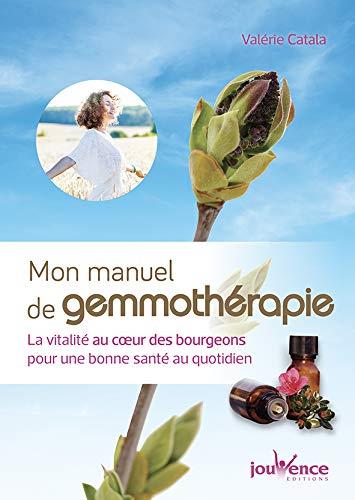 MON GRAND MANUEL DE GEMMOTHERAPIE - LA VITALITE AU COEUR DES BOURGEONS POUR UNE BONNE SANTE AU QUOTI