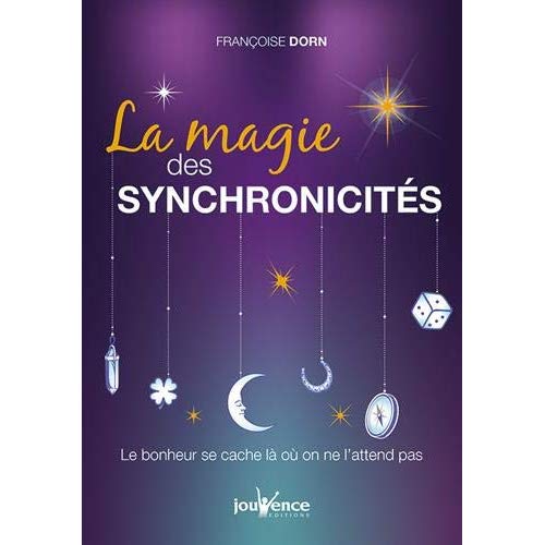 LA MAGIE DES SYNCHRONICITES - LE BONHEUR SE CACHE LA OU ON L'ATTEND PAS