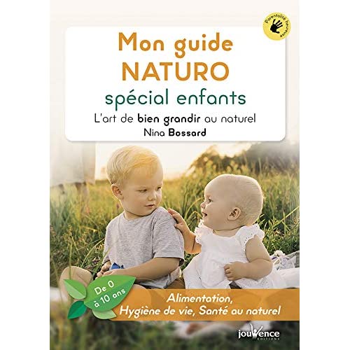 MON GUIDE NATURO SPECIAL ENFANTS - L'ART DE BIEN GRANDIR AU NATUREL (DE 0 A 10 ANS)