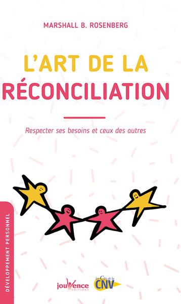 L'ART DE LA RECONCILIATION - RESPECTER SES BESOINS ET CEUX DES AUTRES