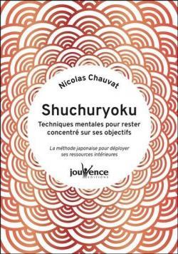 SHUCHURYOKU : TECHNIQUES MENTALES POUR RESTER CONCENTRE SUR SES OBJECTIFS - LA METHODE JAPONAISE POU
