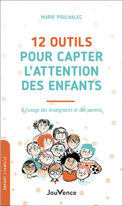 12 OUTILS POUR CAPTER L'ATTENTION DES ENFANTS - A L'USAGE DES ENSEIGNANTS ET DES PARENTS