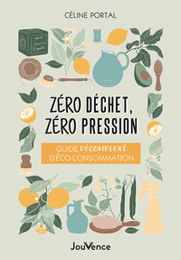 ZERO DECHET, ZERO PRESSION - GUIDE DECOMPLEXE D ECO-CONSOMMATION