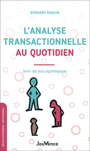 L'ANALYSE TRANSACTIONNELLE AU QUOTIDIEN - SORTIR DES JEUX PSYCHOLOGIQUES