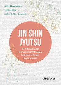 JIN SHIN JYUTSU - L ART DE REVITALISER ET D HARMONISER LE CORPS, LE MENTAL ET L ESPRIT PAR LE TOUCHE