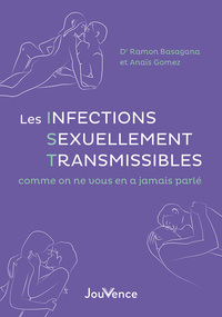 LES INFECTIONS SEXUELLEMENT TRANSMISSIBLES COMME ON NE VOUS EN A JAMAIS PARLE - POUR LES ADOS, LES P