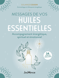 MESSAGES DE VOS HUILES ESSENTIELLES - ACCOMPAGNEMENT ENERGETIQUE, SPIRITUEL ET EMOTIONNEL