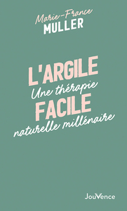L'ARGILE FACILE - UNE THERAPIE NATURELLE MILLENAIRE