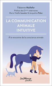 LA COMMUNICATION ANIMALE INTUITIVE - A LA RENCONTRE DE LA CONSCIENCE ANIMALE