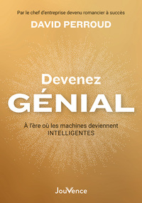 DEVENEZ GENIAL - A L'ERE OU LES MACHINES DEVIENNENT INTELLIGENTES