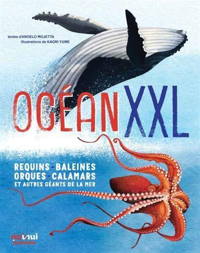 OCEAN XXL REQUINS, BALEINES, ORQUES, CALAMARS ET AUTRES GEANTS DE LA MER