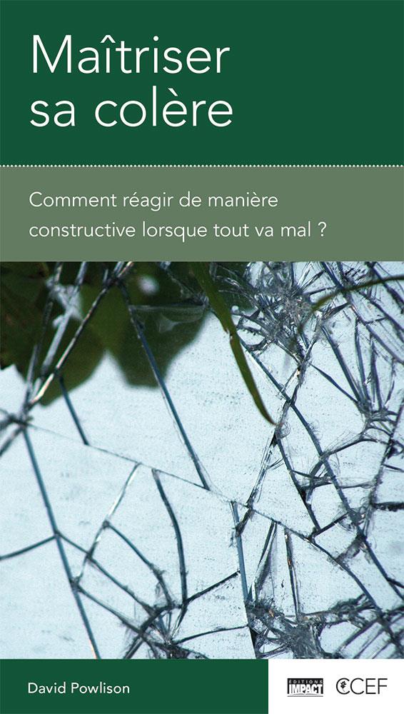 MAITRISER SA COLERE - COMMENT REAGIR DE MANIERE CONSTRUCTIVE LORSQUE TOUT VA MAL? [BROCHURE CCEF]