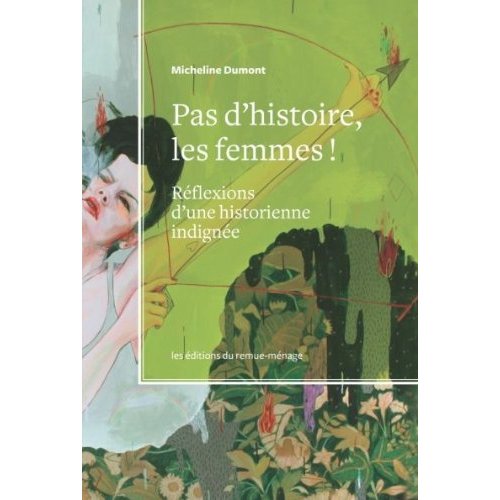 PAS D'HISTOIRE, LES FEMMES! - REFLEXIONS D'UNE HISTORIENNE INDIGNEE