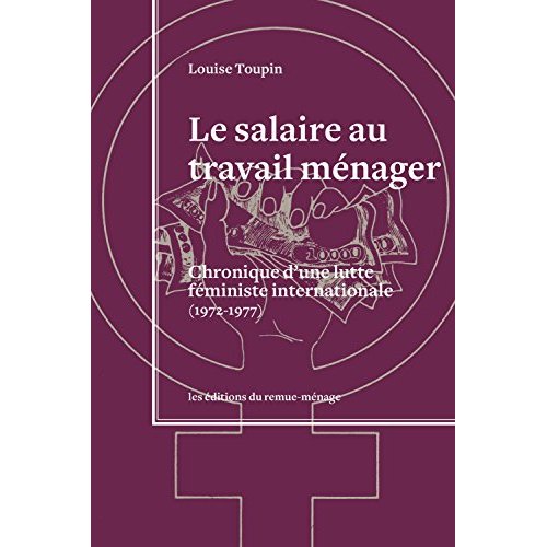 SALAIRE AU TRAVAIL MENAGER (LE) - CHRONIQUE D'UNE LUTTE FEMINISTE INTERNATIONALE (1972-1977)