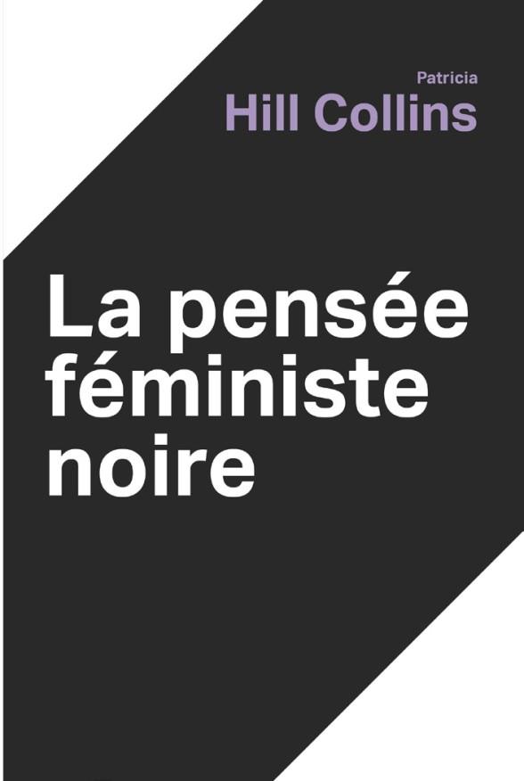 PENSEE FEMINISTE NOIRE (LA) - SAVOIR, CONSCIENCE ET POLITIQUE DE L EMPOWERMENT