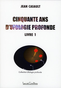 CINQUANTE ANS D'UFOLOGIE PROFONDE TOME 1
