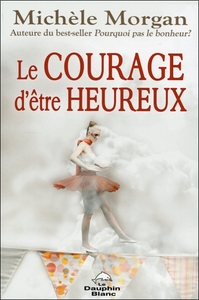 LE COURAGE D'ETRE HEUREUX