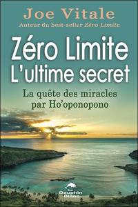 ZERO LIMITE - L'ULTIME SECRET - LA QUETE DES MIRACLES PAR HO'OPONOPONO